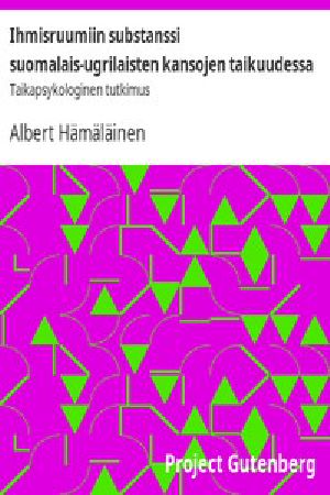 [Gutenberg 48595] • Ihmisruumiin substanssi suomalais-ugrilaisten kansojen taikuudessa / Taikapsykologinen tutkimus